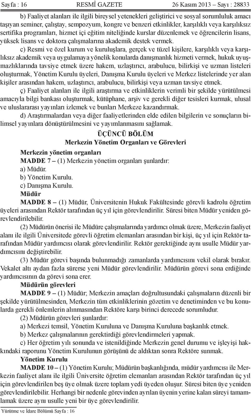 c) Resmi ve özel kurum ve kuruluşlara, gerçek ve tüzel kişilere, karşılıklı veya karşılıksız akademik veya uygulamaya yönelik konularda danışmanlık hizmeti vermek, hukuk uyuşmazlıklarında tavsiye