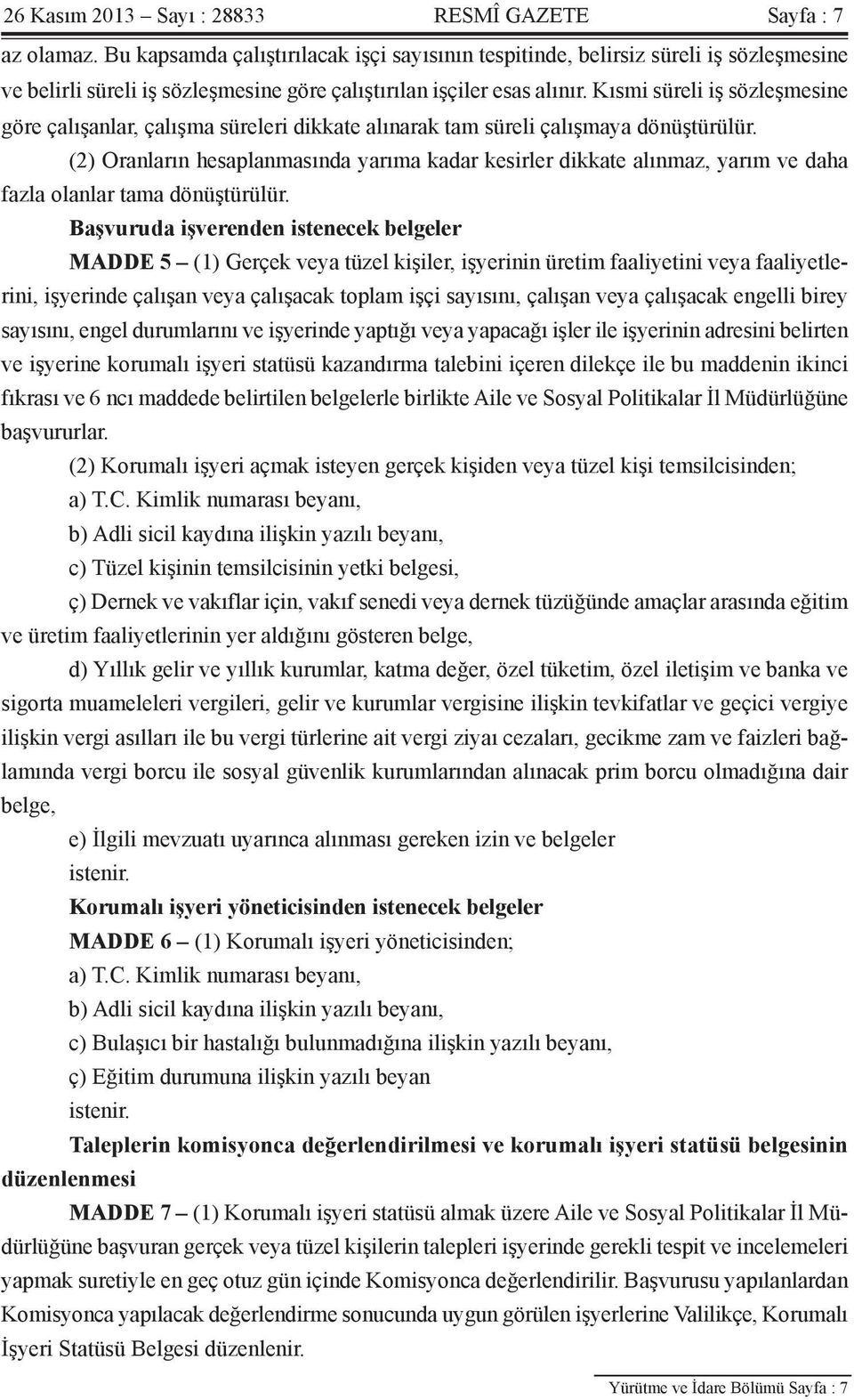 Kısmi süreli iş sözleşmesine göre çalışanlar, çalışma süreleri dikkate alınarak tam süreli çalışmaya dönüştürülür.