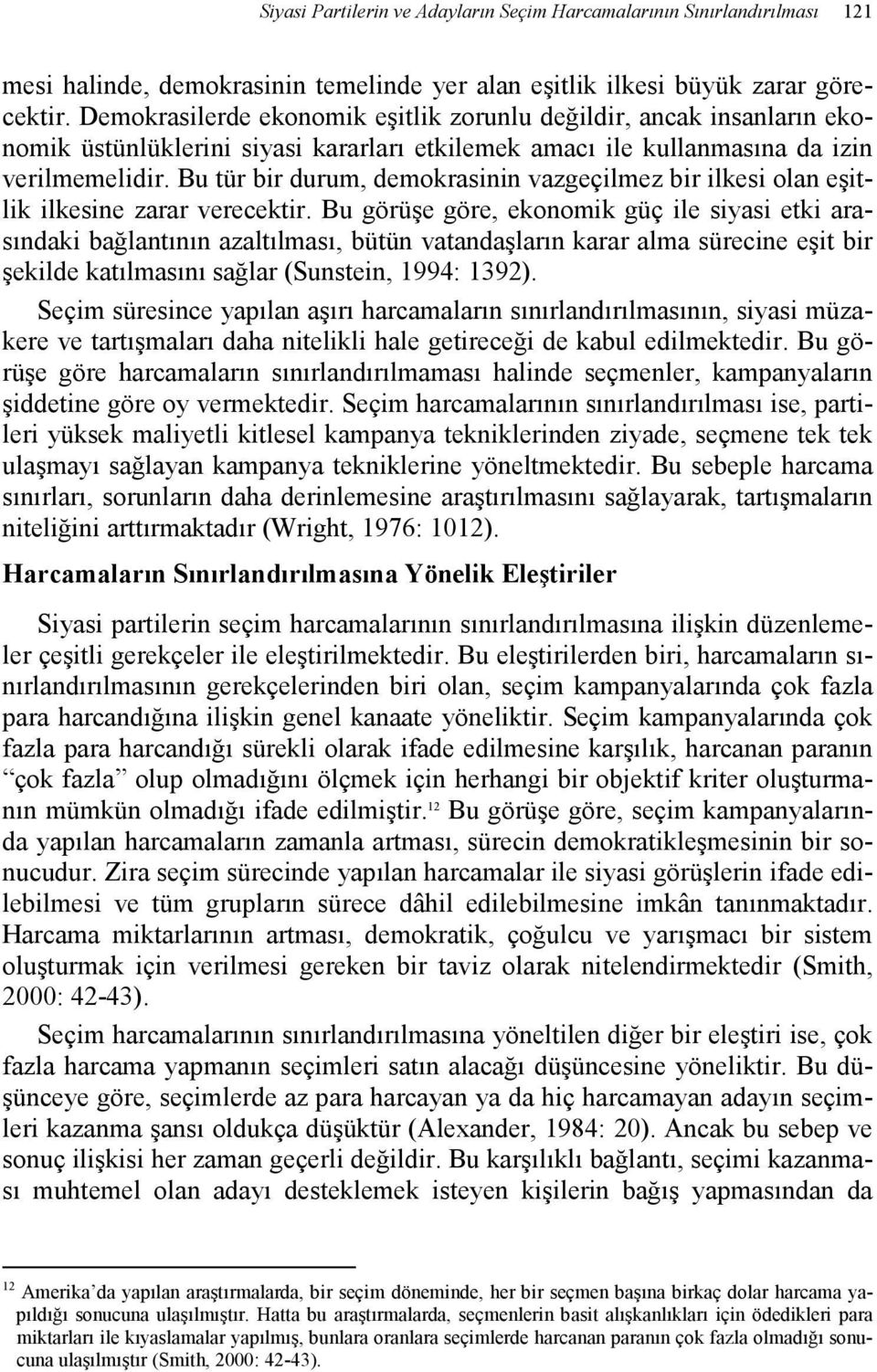 Bu tür bir durum, demokrasinin vazgeçilmez bir ilkesi olan eşitlik ilkesine zarar verecektir.