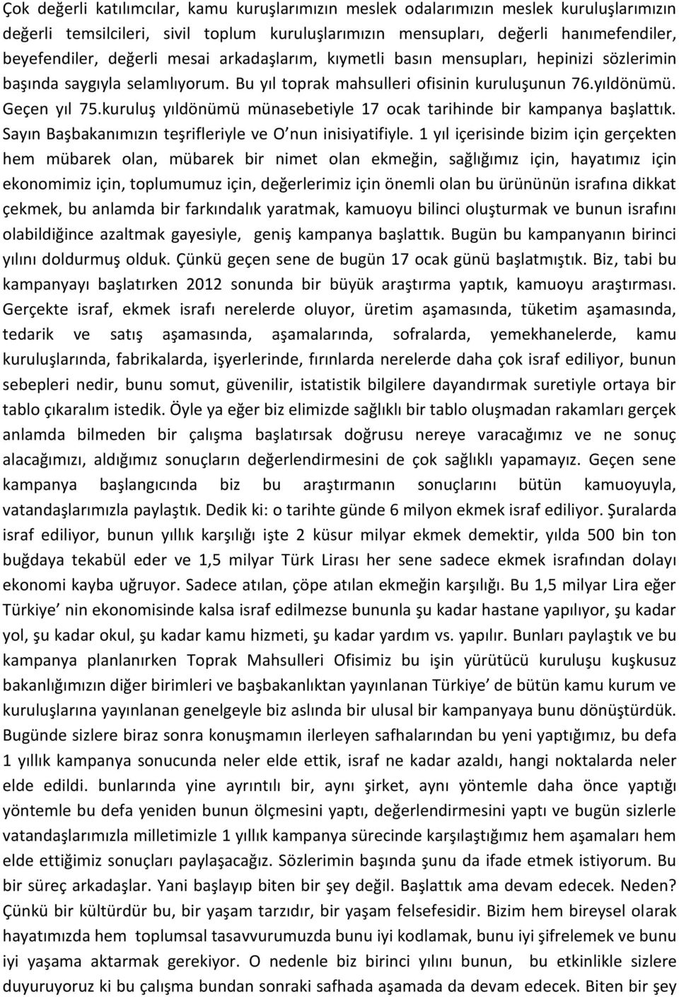 kuruluş yıldönümü münasebetiyle 17 ocak tarihinde bir kampanya başlattık. Sayın Başbakanımızın teşrifleriyle ve O nun inisiyatifiyle.