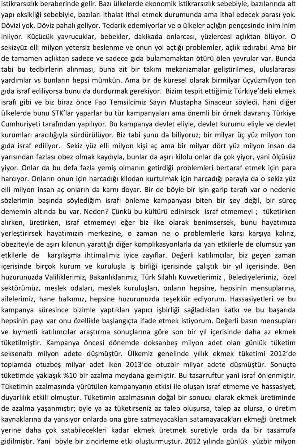 O sekizyüz elli milyon yetersiz beslenme ve onun yol açtığı problemler, açlık ızdırabı! Ama bir de tamamen açlıktan sadece ve sadece gıda bulamamaktan ötürü ölen yavrular var.