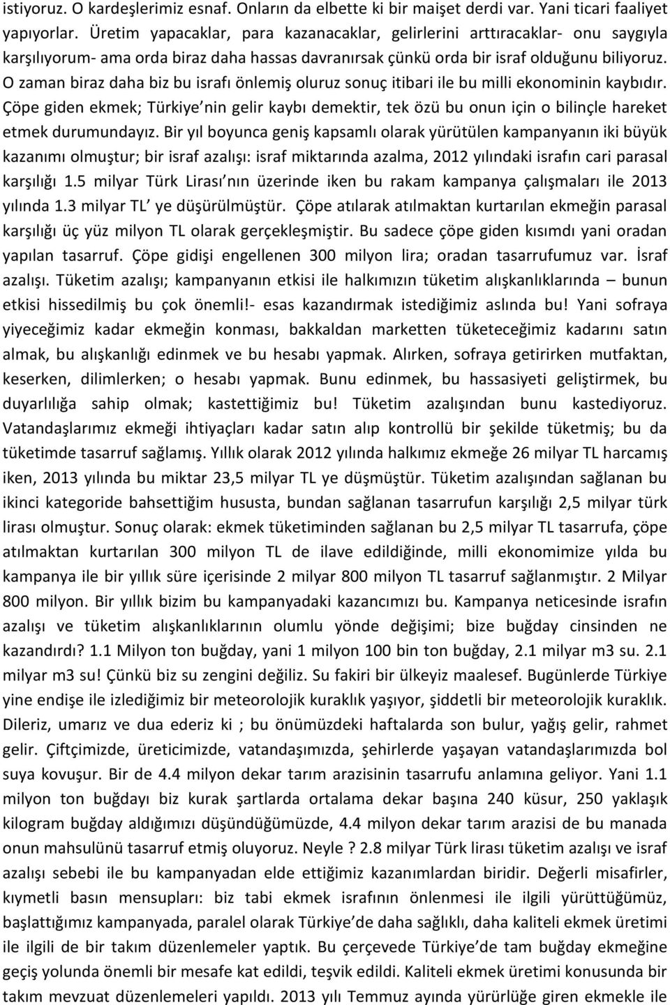 O zaman biraz daha biz bu israfı önlemiş oluruz sonuç itibari ile bu milli ekonominin kaybıdır.