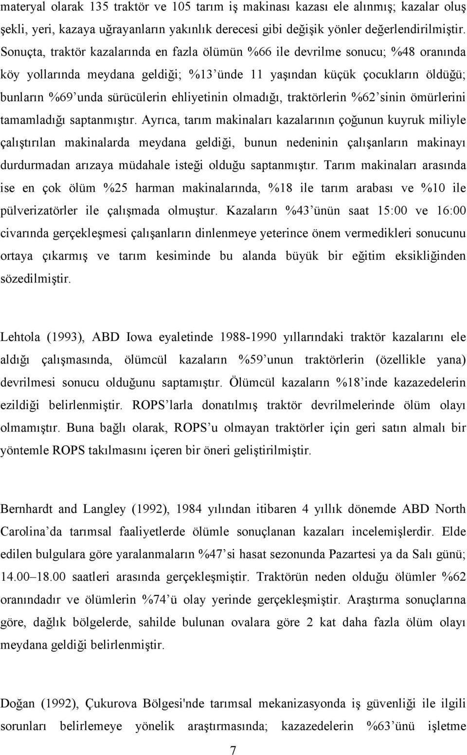 ehliyetinin olmadığı, traktörlerin %62 sinin ömürlerini tamamladığı saptanmıştır.