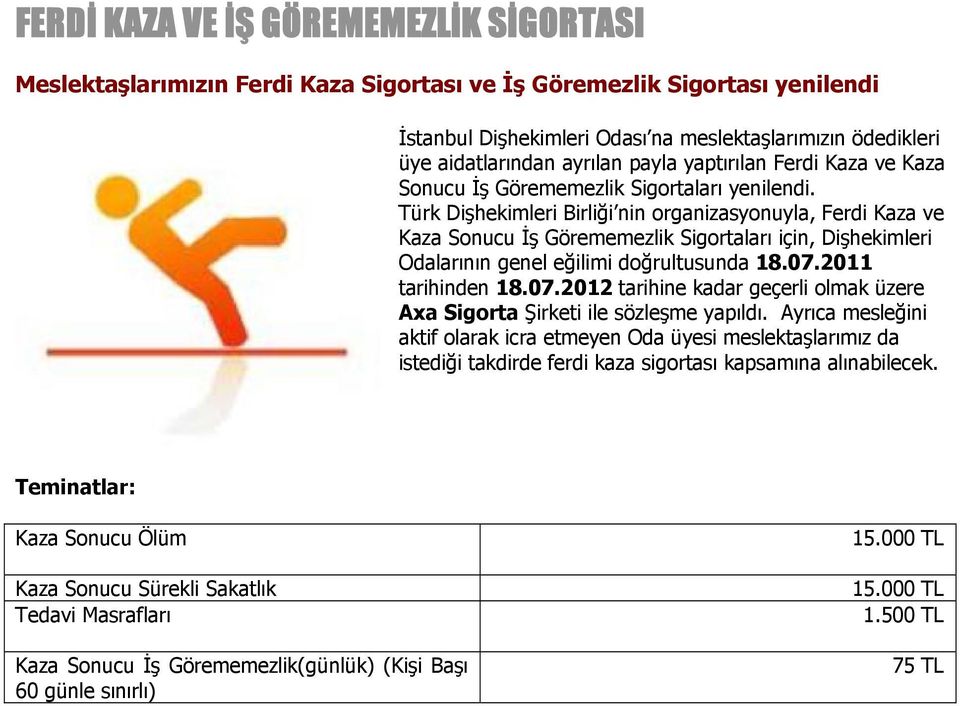 Türk Dişhekimleri Birliği nin organizasyonuyla, Ferdi Kaza ve Kaza Sonucu İş Görememezlik Sigortaları için, Dişhekimleri Odalarının genel eğilimi doğrultusunda 18.07.