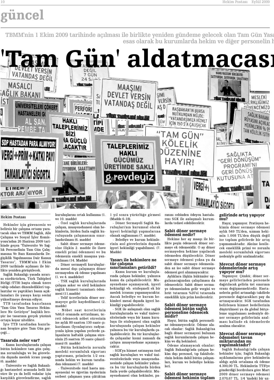 Çalýþmasýna Ve Bazý Kanunlarda Deðiþiklik Yapýlmasýna Dair Kanun Tasarýsý", TBMM'nin 1 Ekim 2009 tarihinde açýlmasý ile birlikte yeniden görüþülecek.