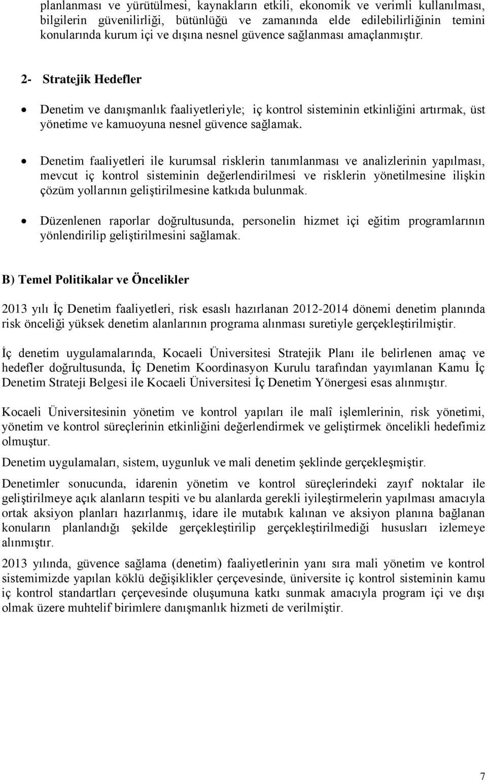 Denetim faaliyetleri ile kurumsal risklerin tanımlanması ve analizlerinin yapılması, mevcut iç kontrol sisteminin değerlendirilmesi ve risklerin yönetilmesine ilişkin çözüm yollarının