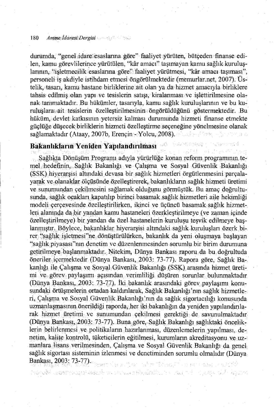 ait olan yada hizmet amacıylabirliklere tahsis edilmiş'olan;yapı ve tesislerin satışı,kiralanmasıve işlettirilmesineolanaktanımaktadır,bu hükümler, tasarıyla,kamu sağlık kuruluşlarının ve bu ku.