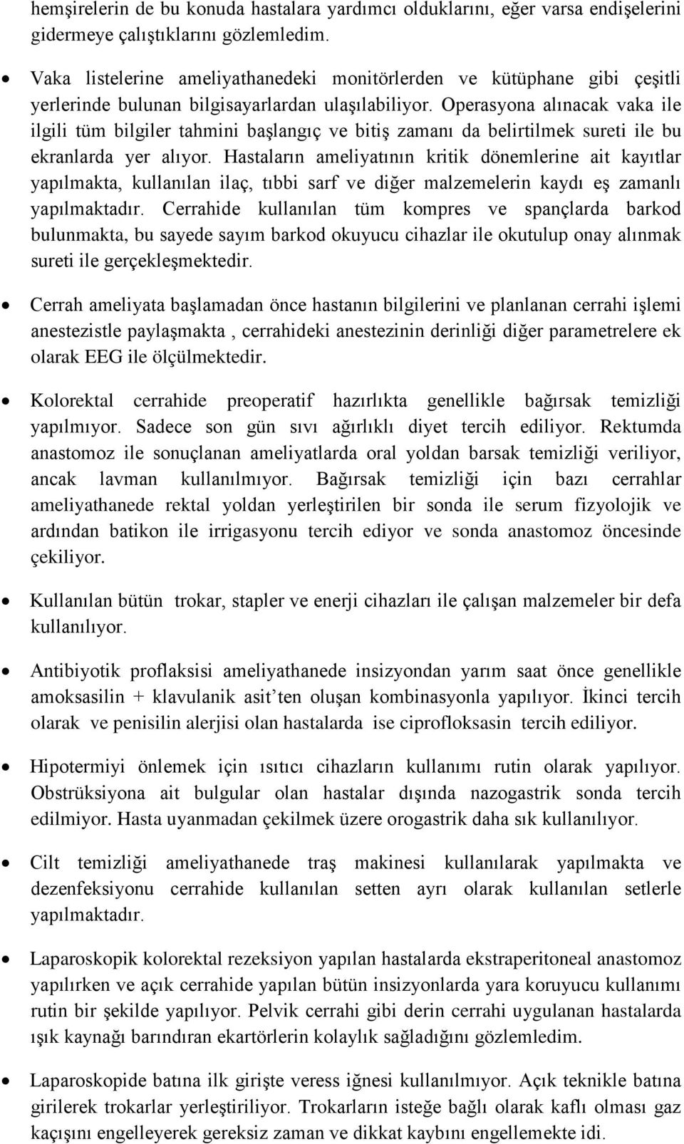 Operasyona alınacak vaka ile ilgili tüm bilgiler tahmini başlangıç ve bitiş zamanı da belirtilmek sureti ile bu ekranlarda yer alıyor.