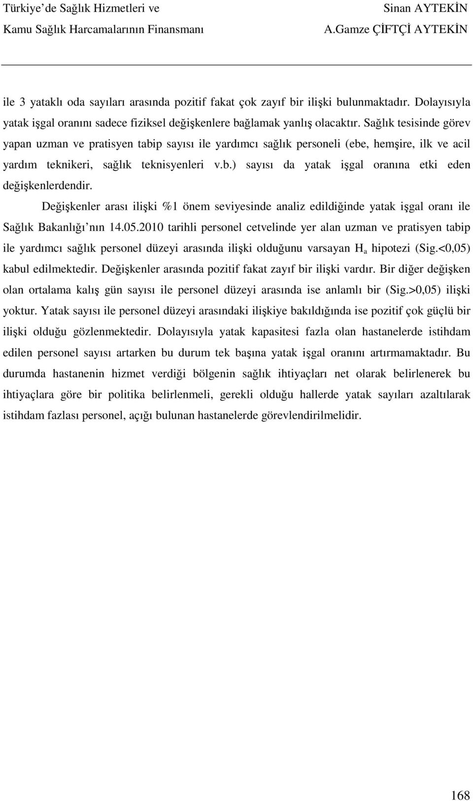 Değişkenler arası ilişki %1 önem seviyesinde analiz edildiğinde yatak işgal oranı ile Sağlık Bakanlığı nın 14.05.