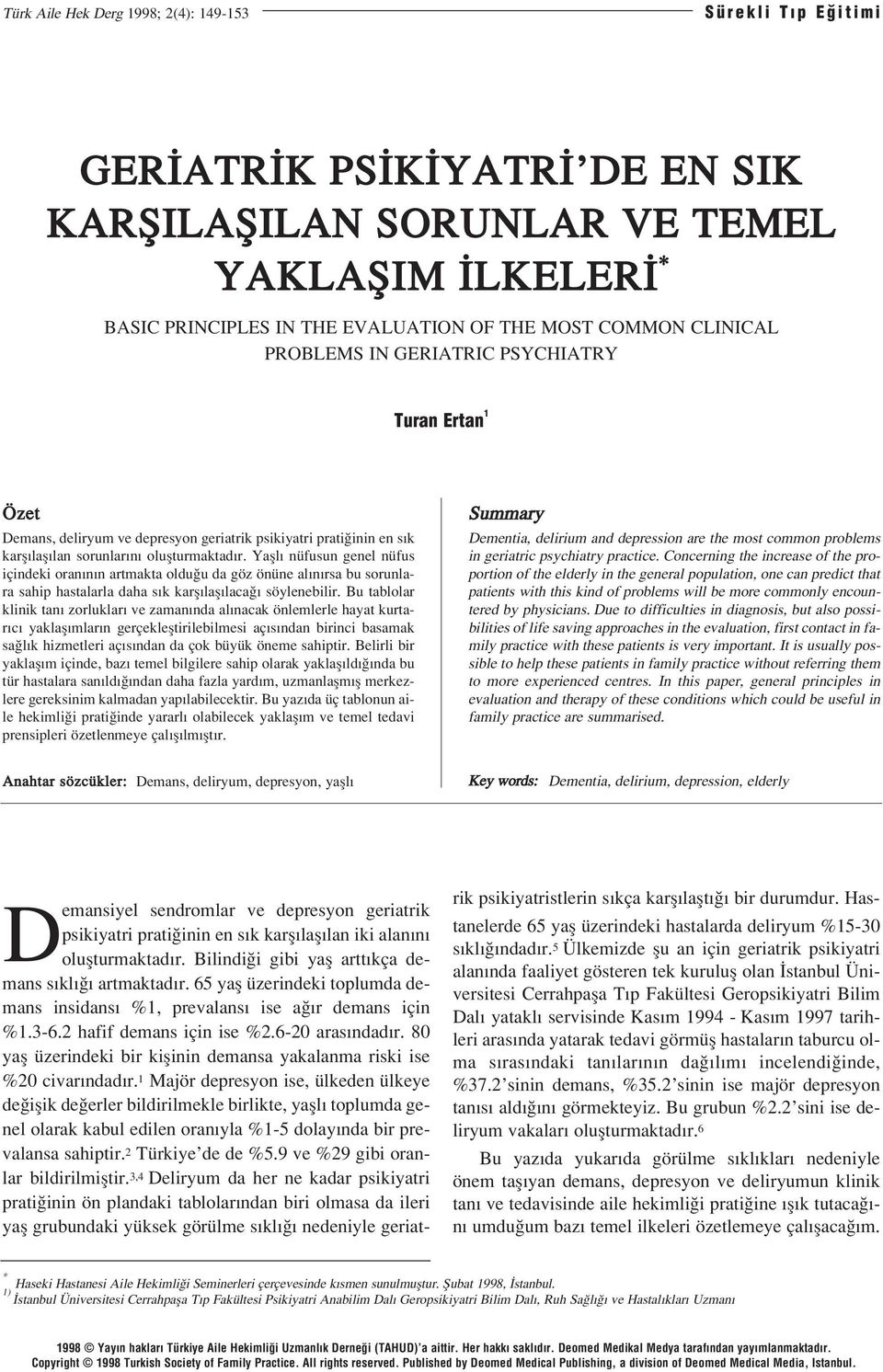 Yafll nüfusun genel nüfus içindeki oran n n artmakta oldu u da göz önüne al n rsa bu sorunlara sahip hastalarla daha s k karfl lafl laca söylenebilir.