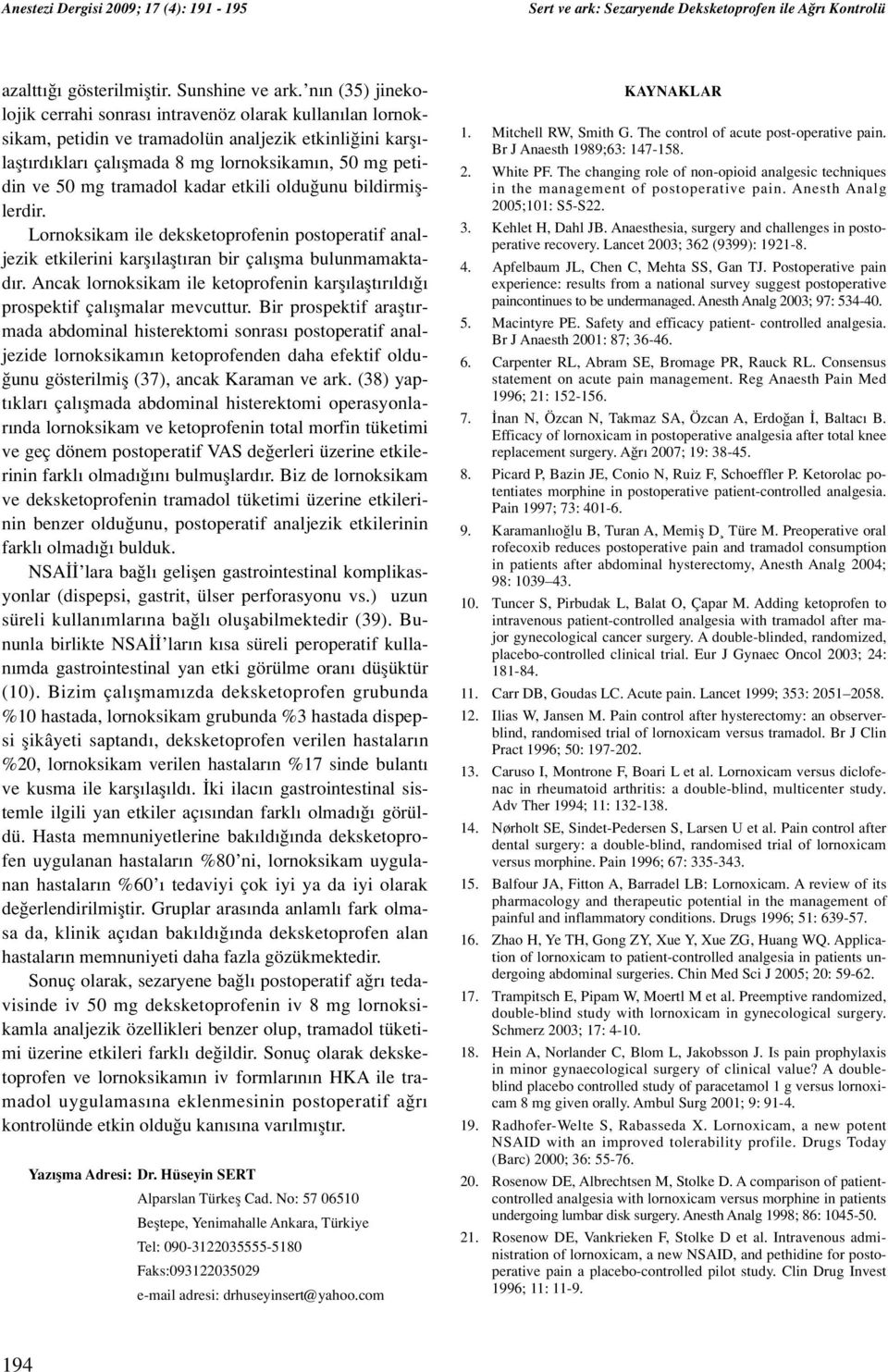 tramadol kadar etkili oldu unu bildirmifllerdir. Lornoksikam ile deksketoprofenin postoperatif analjezik etkilerini karfl laflt ran bir çal flma bulunmamaktad r.