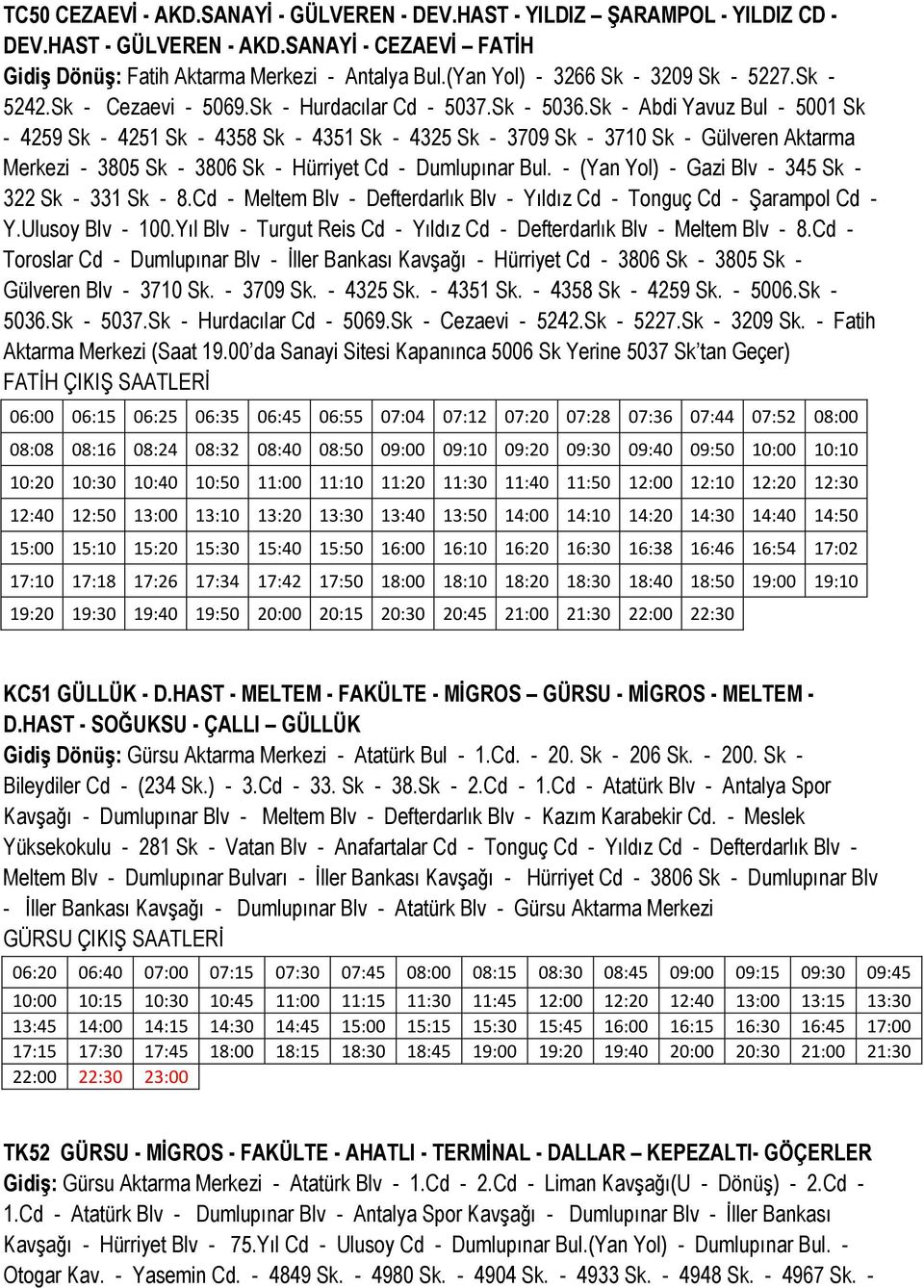 Sk - Abdi Yavuz Bul - 5001 Sk - 4259 Sk - 4251 Sk - 4358 Sk - 4351 Sk - 4325 Sk - 3709 Sk - 3710 Sk - Gülveren Aktarma Merkezi - 3805 Sk - 3806 Sk - Hürriyet Cd - Dumlupınar Bul.