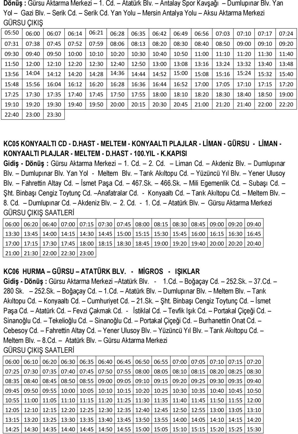 Yan Yolu Mersin Antalya Yolu Aksu Aktarma Merkezi GÜRSU ÇIKIŞ 05:50 06:00 06:07 06:14 06:21 06:28 06:35 06:42 06:49 06:56 07:03 07:10 07:17 07:24 07:31 07:38 07:45 07:52 07:59 08:06 08:13 08:20 08:30