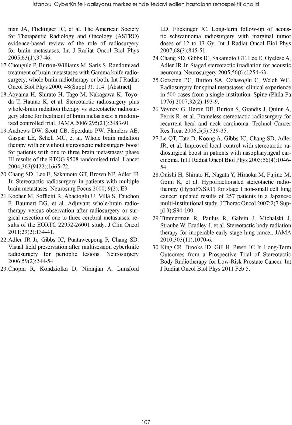 Chougule P, Burton-Williams M, Saris S. Randomized treatment of brain metastases with Gamma knife radiosurgery, whole brain radiotherapy or both. Int J Radiat Oncol Biol Phys 2000; 48(Suppl 3): 114.