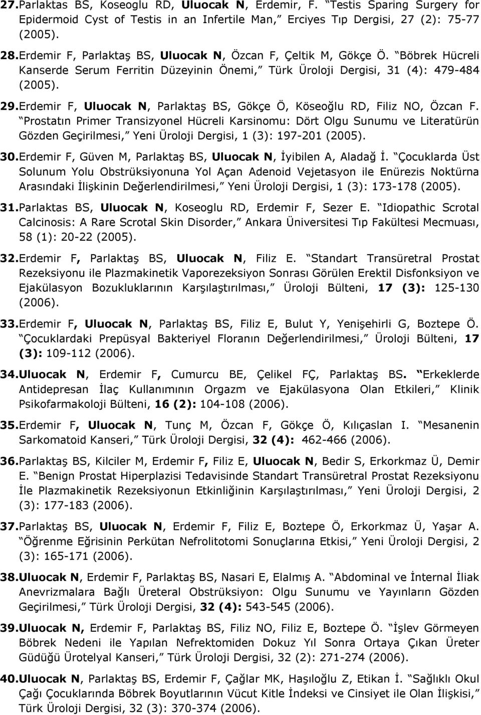 Erdemir F, Uluocak N, Parlaktaş BS, Gökçe Ö, Köseoğlu RD, Filiz NO, Özcan F.