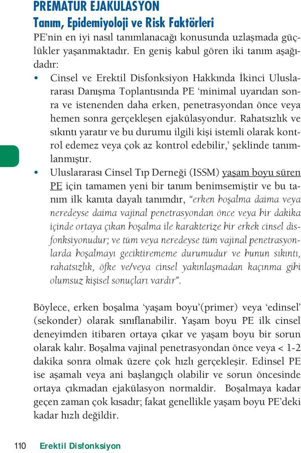 gerçekleen eakülasyondur. Rahatszlk ve sknt yaratr ve bu durumu ilgili kii istemli olarak kontrol edemez veya çok az kontrol edebilir, eklinde tanmlanmtr.