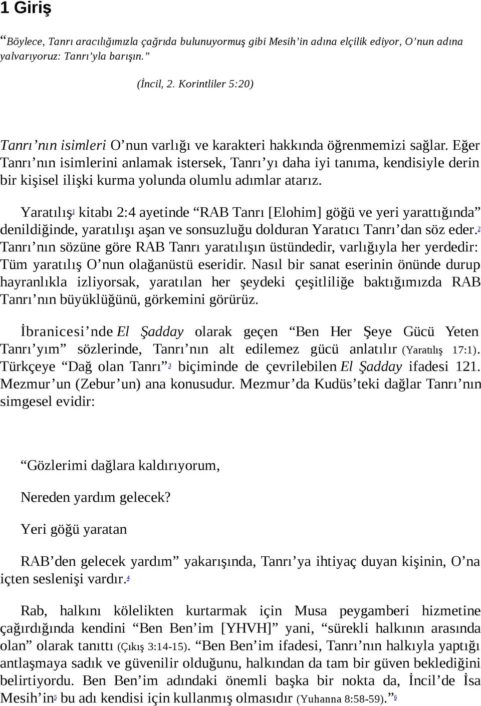 Eğer Tanrı nın isimlerini anlamak istersek, Tanrı yı daha iyi tanıma, kendisiyle derin bir kişisel ilişki kurma yolunda olumlu adımlar atarız.