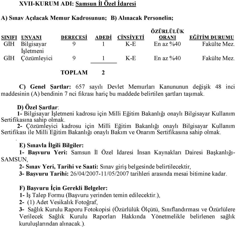 2- Çözümleyici kadrosu için Milli Eğitim Bakanlığı onaylı Bilgisayar Kullanım Sertifikası ile Milli Eğitim Bakanlığı onaylı Bakım ve Onarım