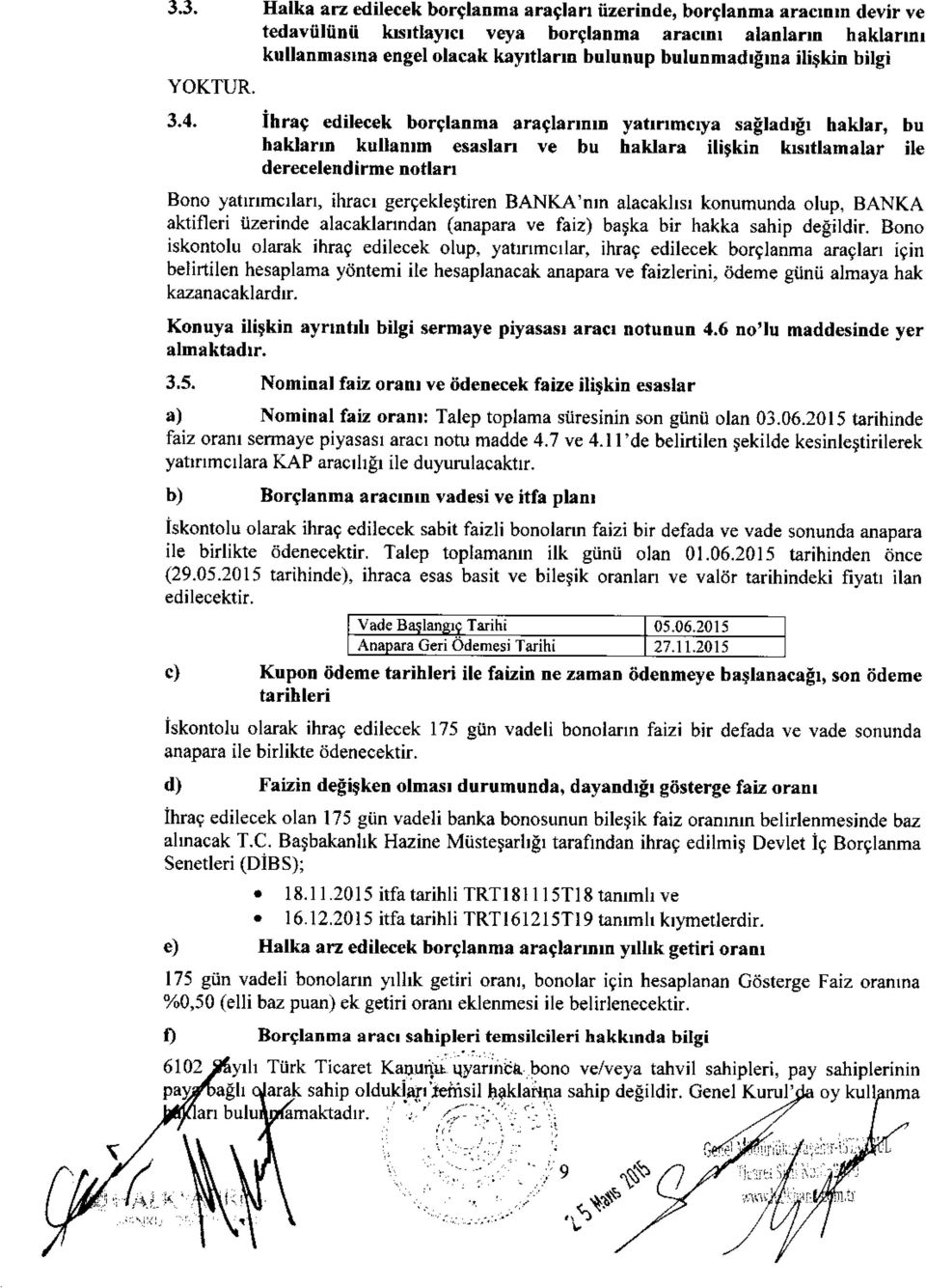 r, bu haklarrd kullanrm esaslan ve bu haklara ililkin kbrflamalar ile derecelendirme notlarl Bono yatlrrmcrlan, ihracl gergekle$tiren BANKA'ntn alacakllsl konumunda olup, BANKA aktifleri iizerinde