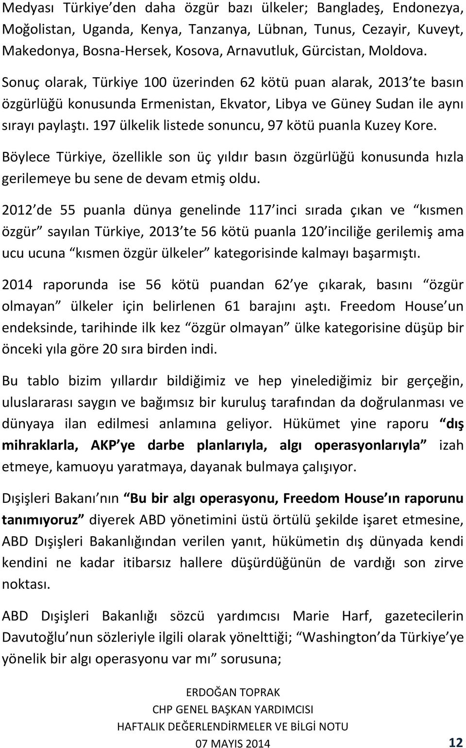 197 ülkelik listede sonuncu, 97 kötü puanla Kuzey Kore. Böylece Türkiye, özellikle son üç yıldır basın özgürlüğü konusunda hızla gerilemeye bu sene de devam etmiş oldu.