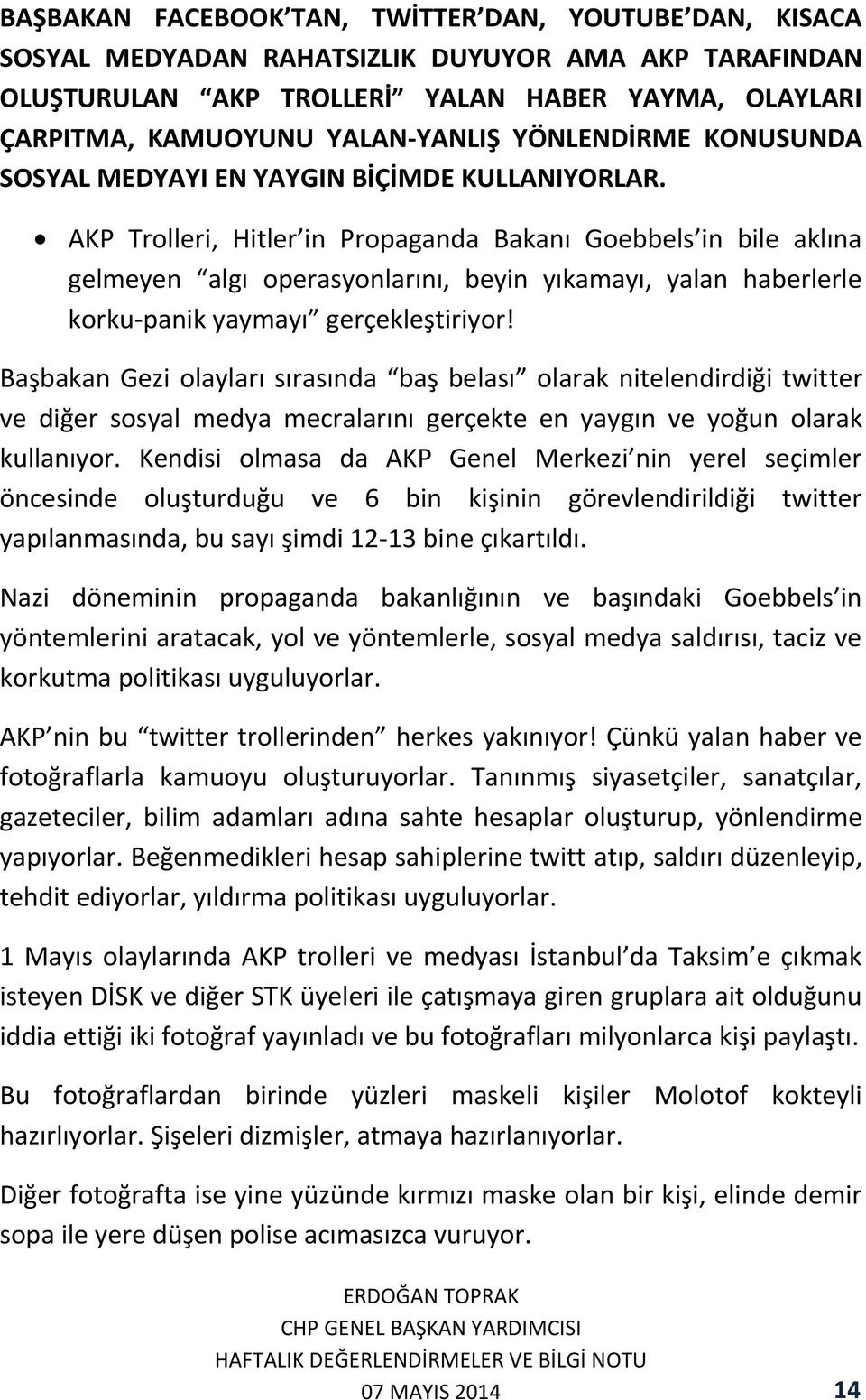 AKP Trolleri, Hitler in Propaganda Bakanı Goebbels in bile aklına gelmeyen algı operasyonlarını, beyin yıkamayı, yalan haberlerle korku-panik yaymayı gerçekleştiriyor!