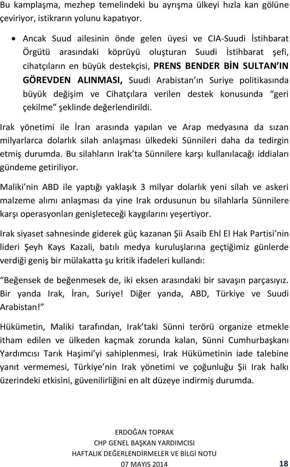 ALINMASI, Suudi Arabistan ın Suriye politikasında büyük değişim ve Cihatçılara verilen destek konusunda geri çekilme şeklinde değerlendirildi.