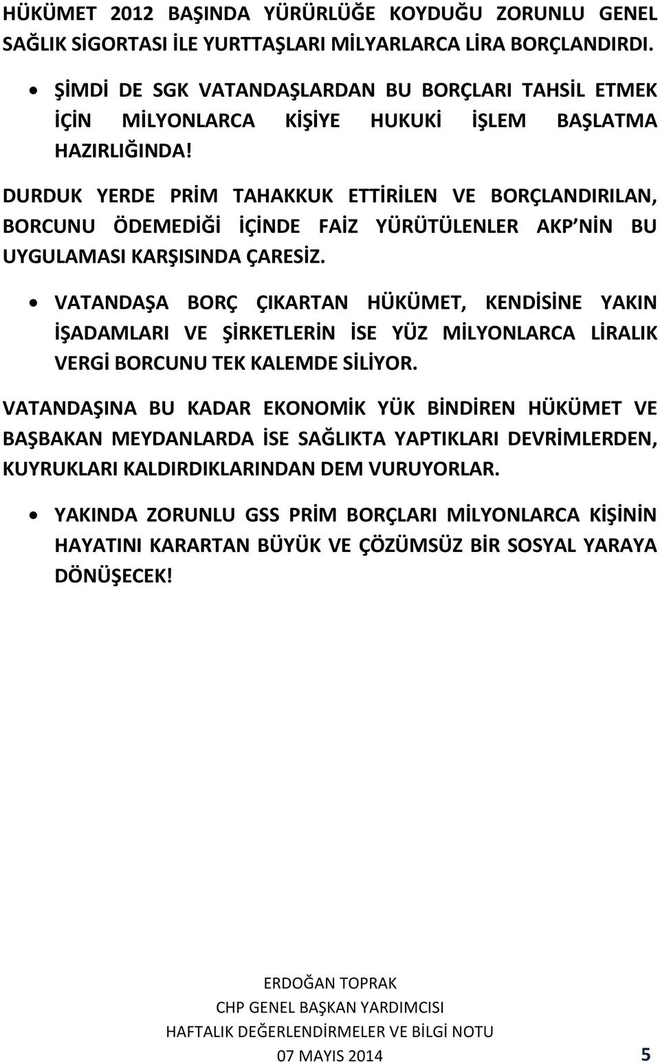 DURDUK YERDE PRİM TAHAKKUK ETTİRİLEN VE BORÇLANDIRILAN, BORCUNU ÖDEMEDİĞİ İÇİNDE FAİZ YÜRÜTÜLENLER AKP NİN BU UYGULAMASI KARŞISINDA ÇARESİZ.