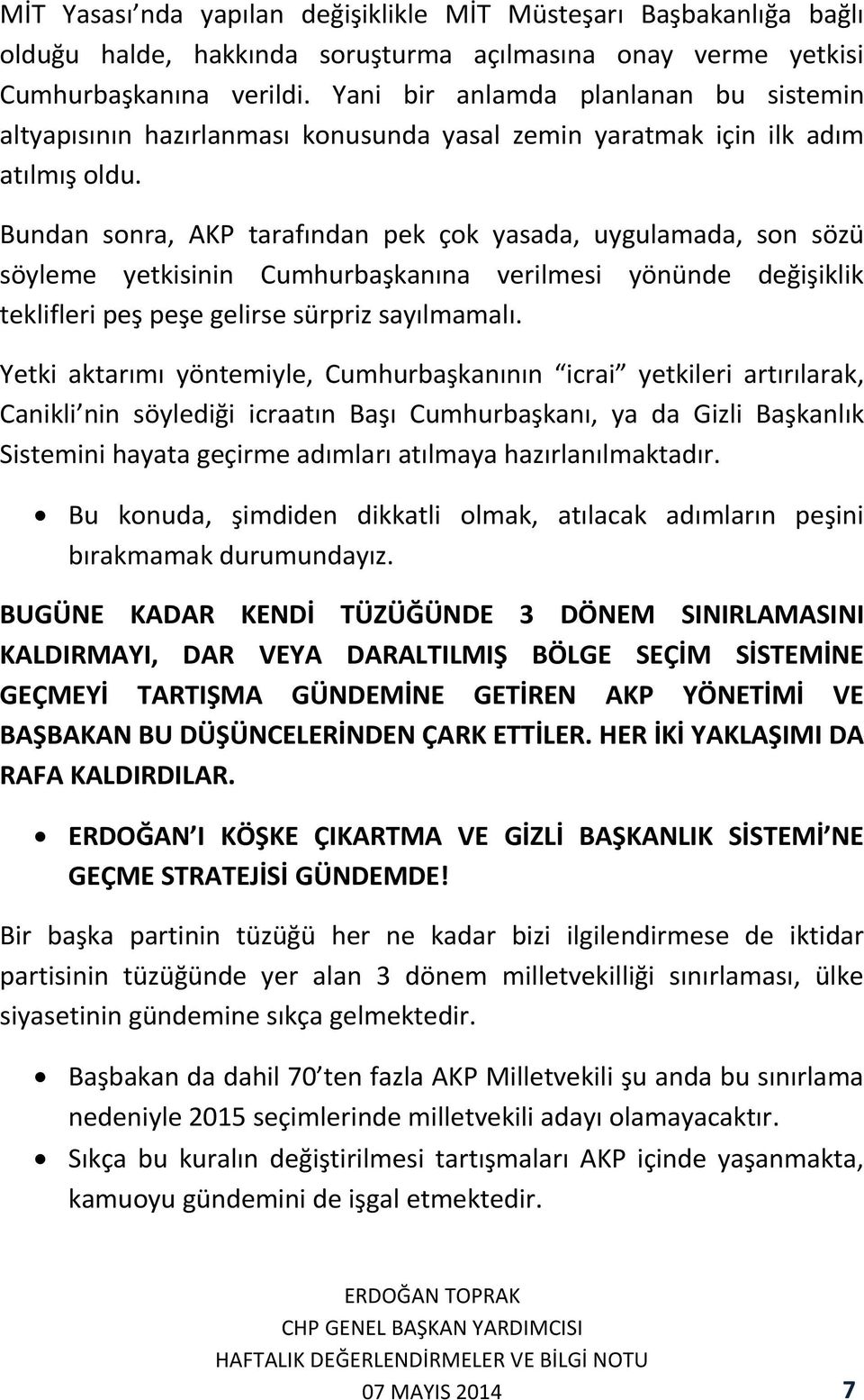 Bundan sonra, AKP tarafından pek çok yasada, uygulamada, son sözü söyleme yetkisinin Cumhurbaşkanına verilmesi yönünde değişiklik teklifleri peş peşe gelirse sürpriz sayılmamalı.