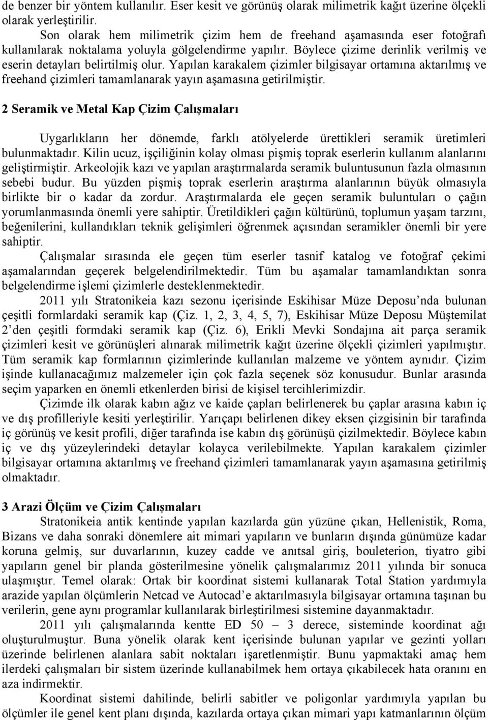 Yapılan karakalem çizimler bilgisayar ortamına aktarılmış ve freehand çizimleri tamamlanarak yayın aşamasına getirilmiştir.