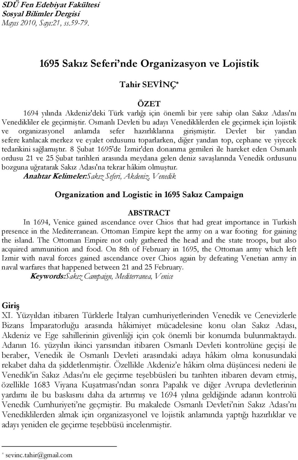 Osmanlı Devleti bu adayı Venediklilerden ele geçirmek için lojistik ve organizasyonel anlamda sefer hazırlıklarına girişmiştir.