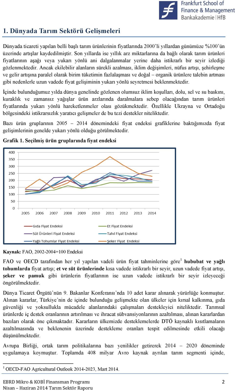 Ancak ekilebilir alanların sürekli azalması, iklim değişimleri, nüfus artışı, şehirleşme ve gelir artışına paralel olarak birim tüketimin fazlalaşması ve doğal organik ürünlere talebin artması gibi