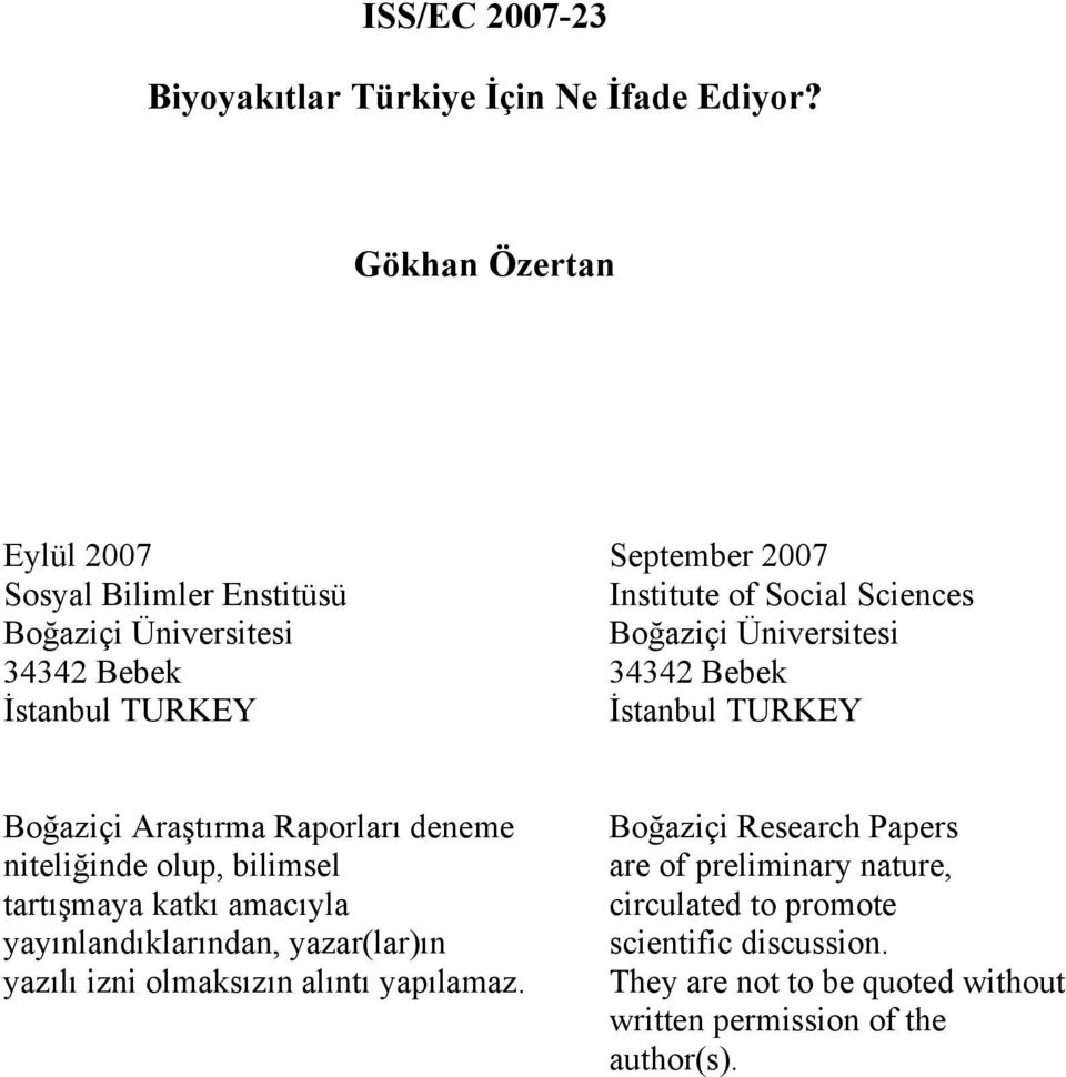 Bebek 34342 Bebek İstanbul TURKEY İstanbul TURKEY Boğaziçi Araştırma Raporları deneme niteliğinde olup, bilimsel tartışmaya katkı amacıyla