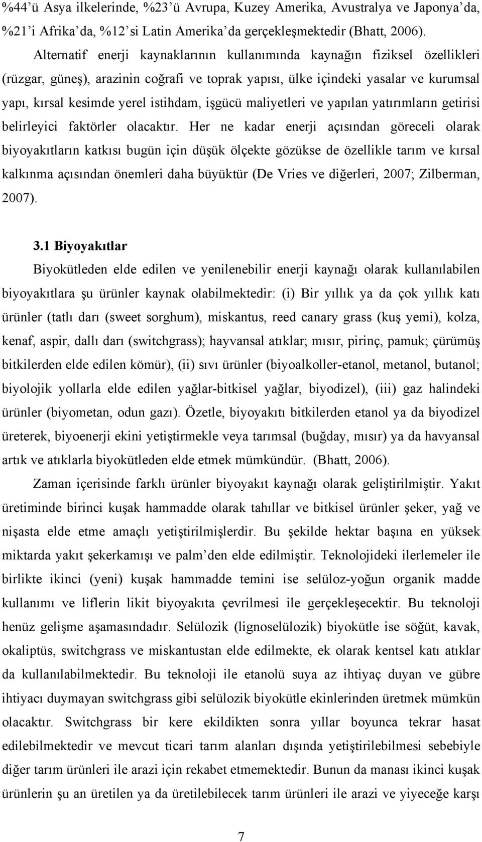 işgücü maliyetleri ve yapılan yatırımların getirisi belirleyici faktörler olacaktır.