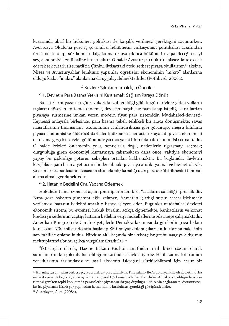 O halde Avusturyalı doktrin laissez-faire e eşlik edecek tek tutarlı alternatiftir.