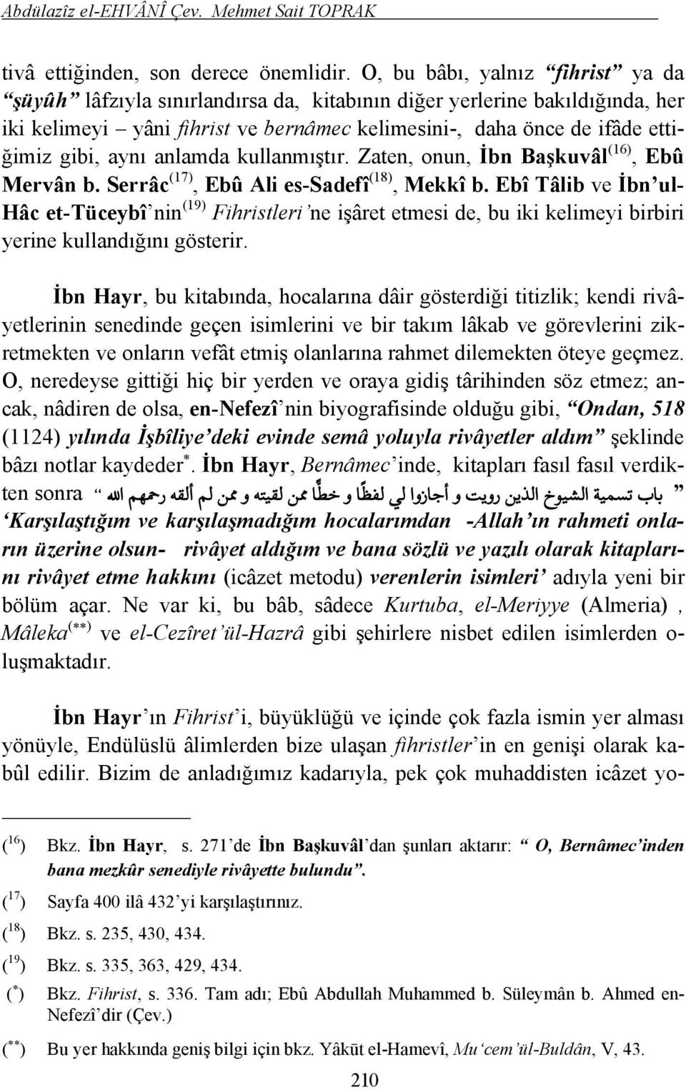 aynı anlamda kullanmıştır. Zaten, onun, İbn Başkuvâl (16), Ebû Mervân b. Serrâc (17), Ebû Ali es-sadefî (18), Mekkî b.