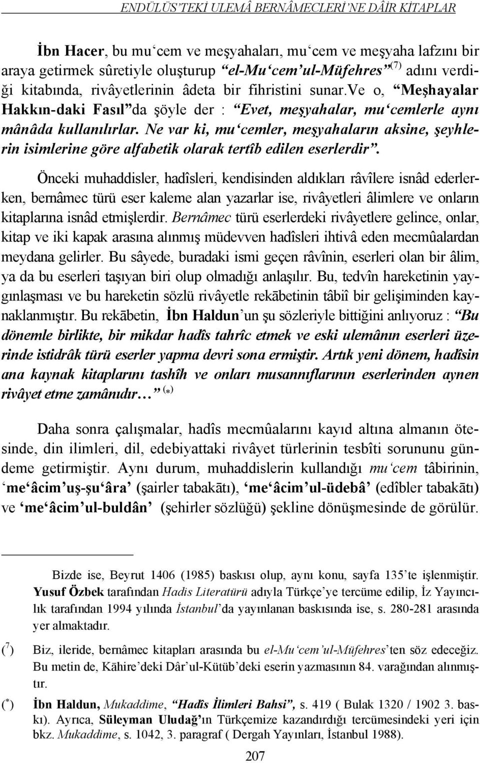 Ne var ki, mu cemler, meşyahaların aksine, şeyhlerin isimlerine göre alfabetik olarak tertîb edilen eserlerdir.