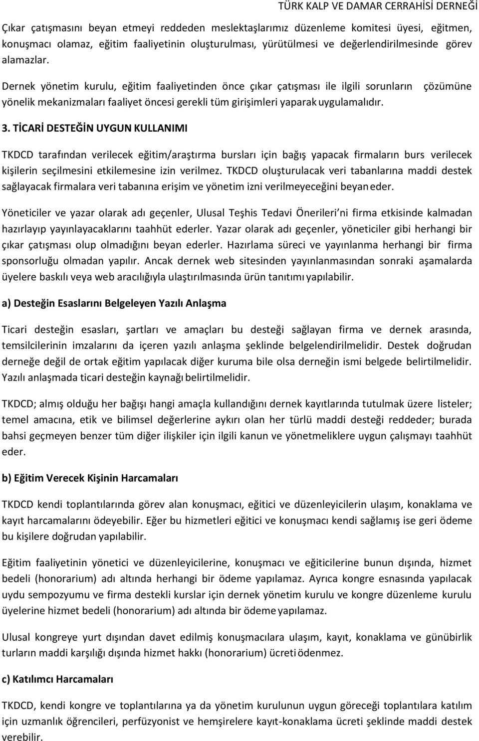 TİCARİ DESTEĞİN UYGUN KULLANIMI TKDCD tarafından verilecek eğitim/araştırma bursları için bağış yapacak firmaların burs verilecek kişilerin seçilmesini etkilemesine izin verilmez.