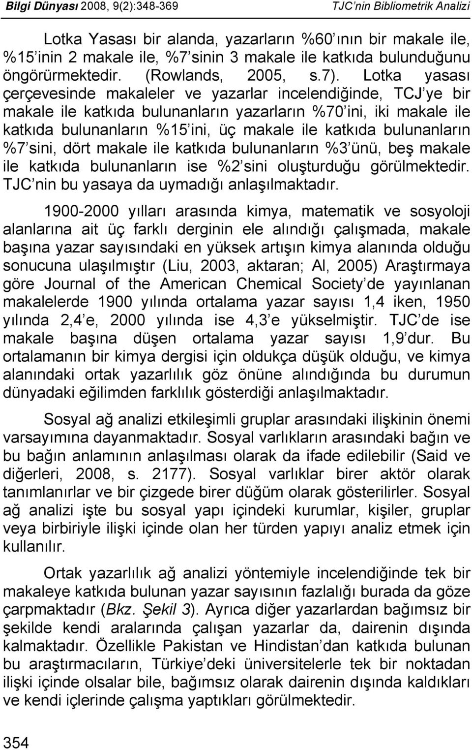 Lotka yasası çerçevesinde makaleler ve yazarlar incelendiğinde, TCJ ye bir makale ile katkıda bulunanların yazarların %70 ini, iki makale ile katkıda bulunanların %15 ini, üç makale ile katkıda