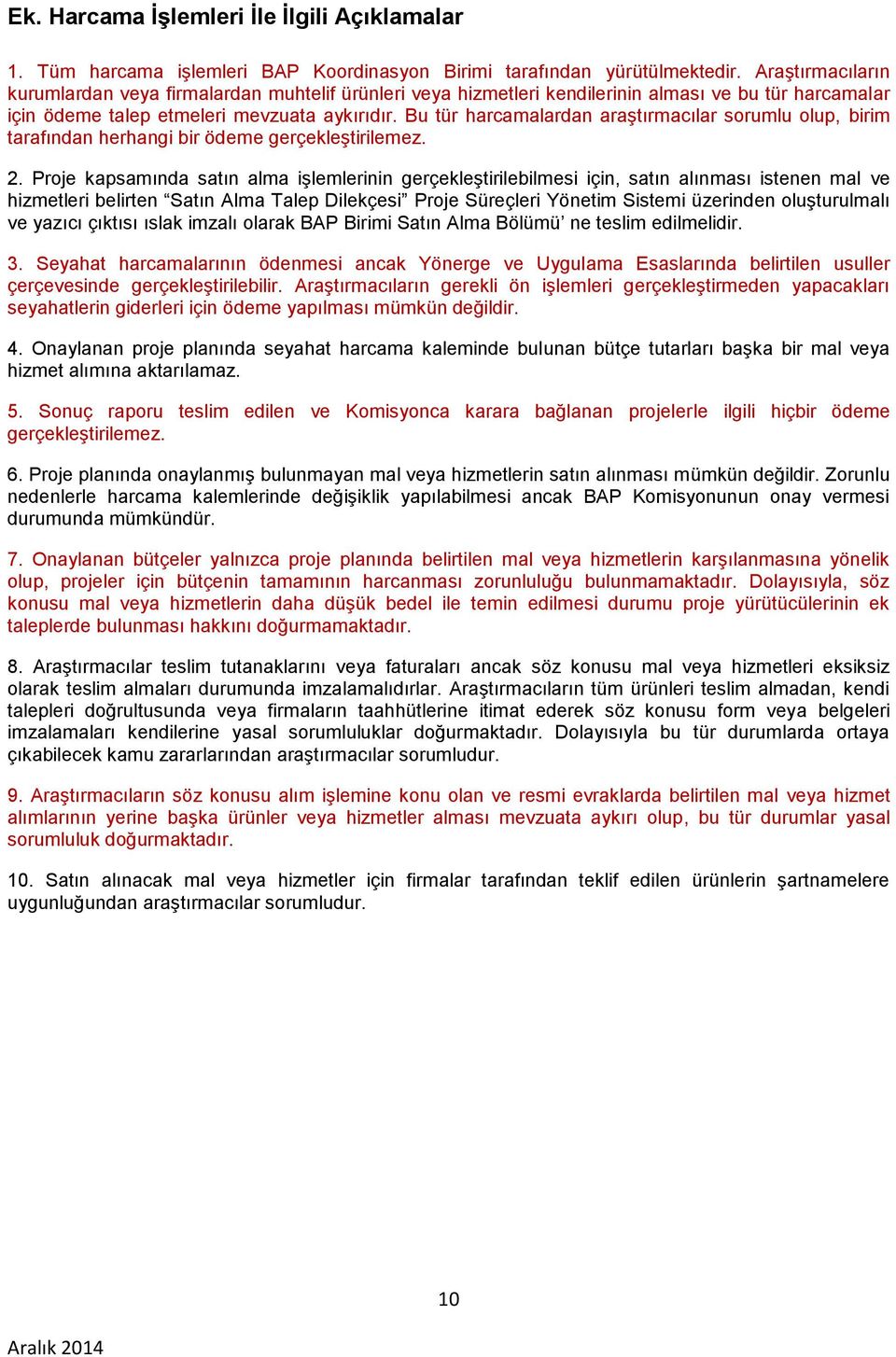 Bu tür harcamalardan araştırmacılar sorumlu olup, birim tarafından herhangi bir ödeme gerçekleştirilemez. 2.