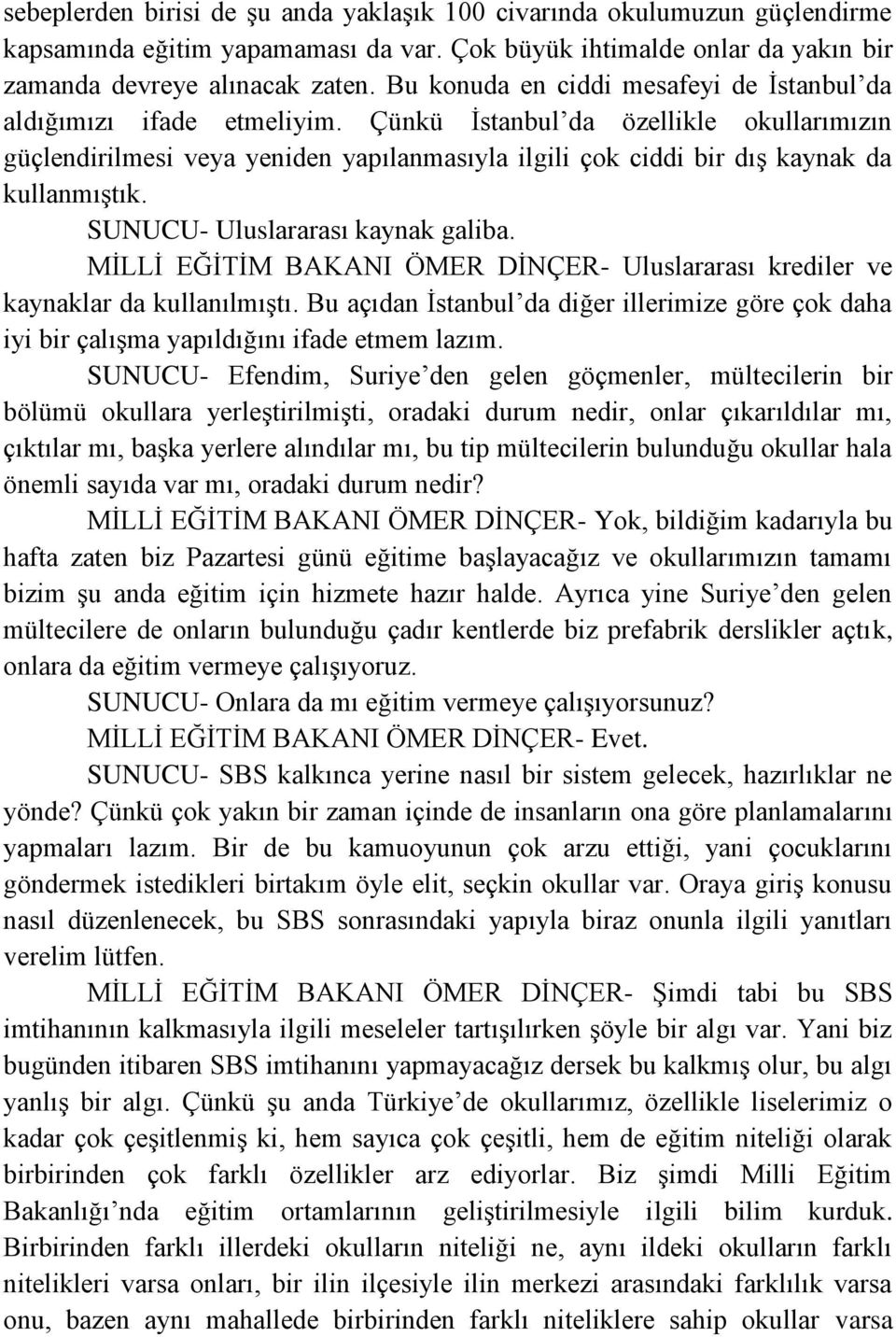 Çünkü İstanbul da özellikle okullarımızın güçlendirilmesi veya yeniden yapılanmasıyla ilgili çok ciddi bir dış kaynak da kullanmıştık. SUNUCU- Uluslararası kaynak galiba.