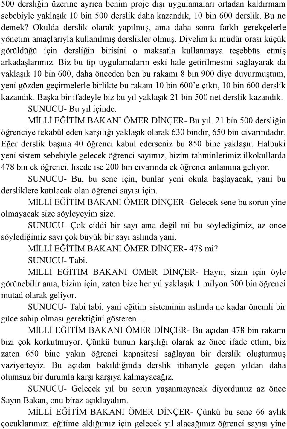 Diyelim ki müdür orası küçük görüldüğü için dersliğin birisini o maksatla kullanmaya teşebbüs etmiş arkadaşlarımız.