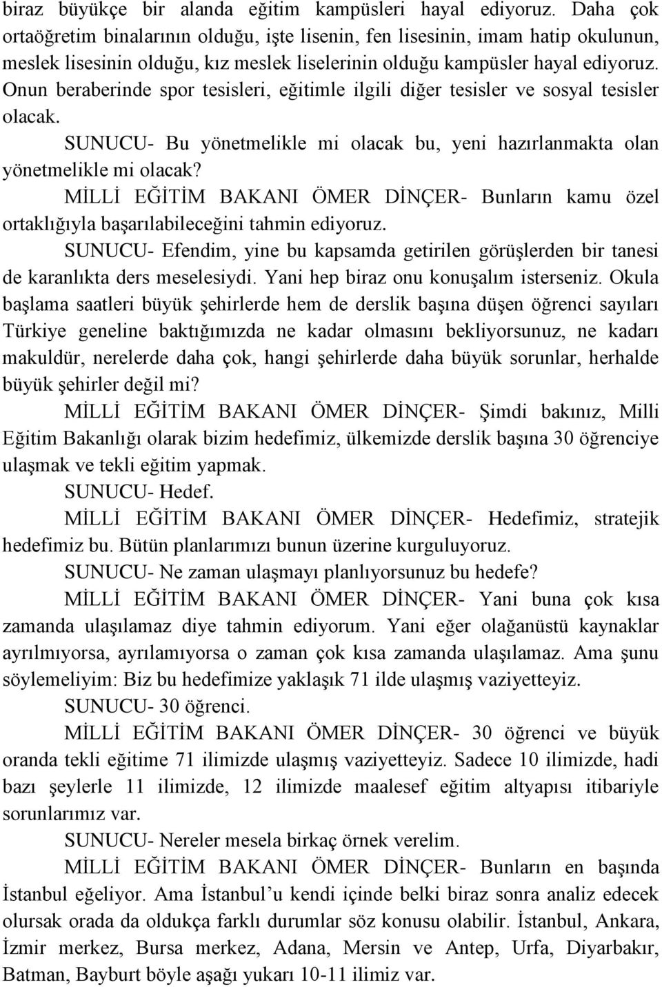 Onun beraberinde spor tesisleri, eğitimle ilgili diğer tesisler ve sosyal tesisler olacak. SUNUCU- Bu yönetmelikle mi olacak bu, yeni hazırlanmakta olan yönetmelikle mi olacak?