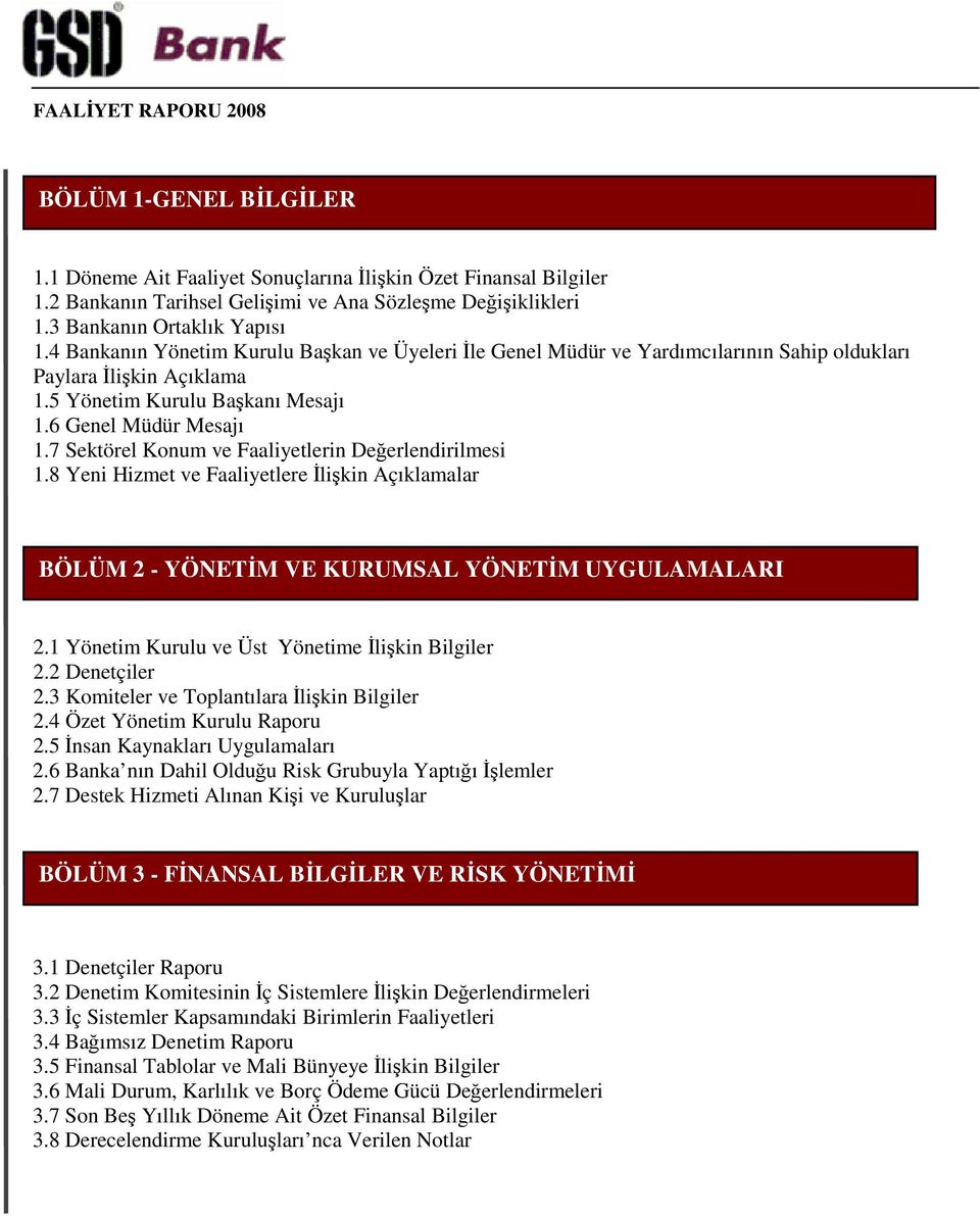 7 Sektörel Konum ve Faaliyetlerin Deerlendirilmesi 1.8 Yeni Hizmet ve Faaliyetlere likin Açıklamalar BÖLÜM 2 - YÖNETM VE KURUMSAL YÖNETM UYGULAMALARI 2.