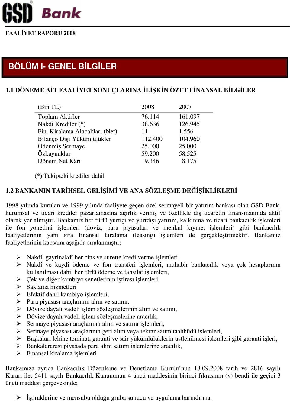 2 BANKANIN TARHSEL GELM VE ANA SÖZLEME DEKLKLER 1998 yılında kurulan ve 1999 yılında faaliyete geçen özel sermayeli bir yatırım bankası olan GSD Bank, kurumsal ve ticari krediler pazarlamasına aırlık