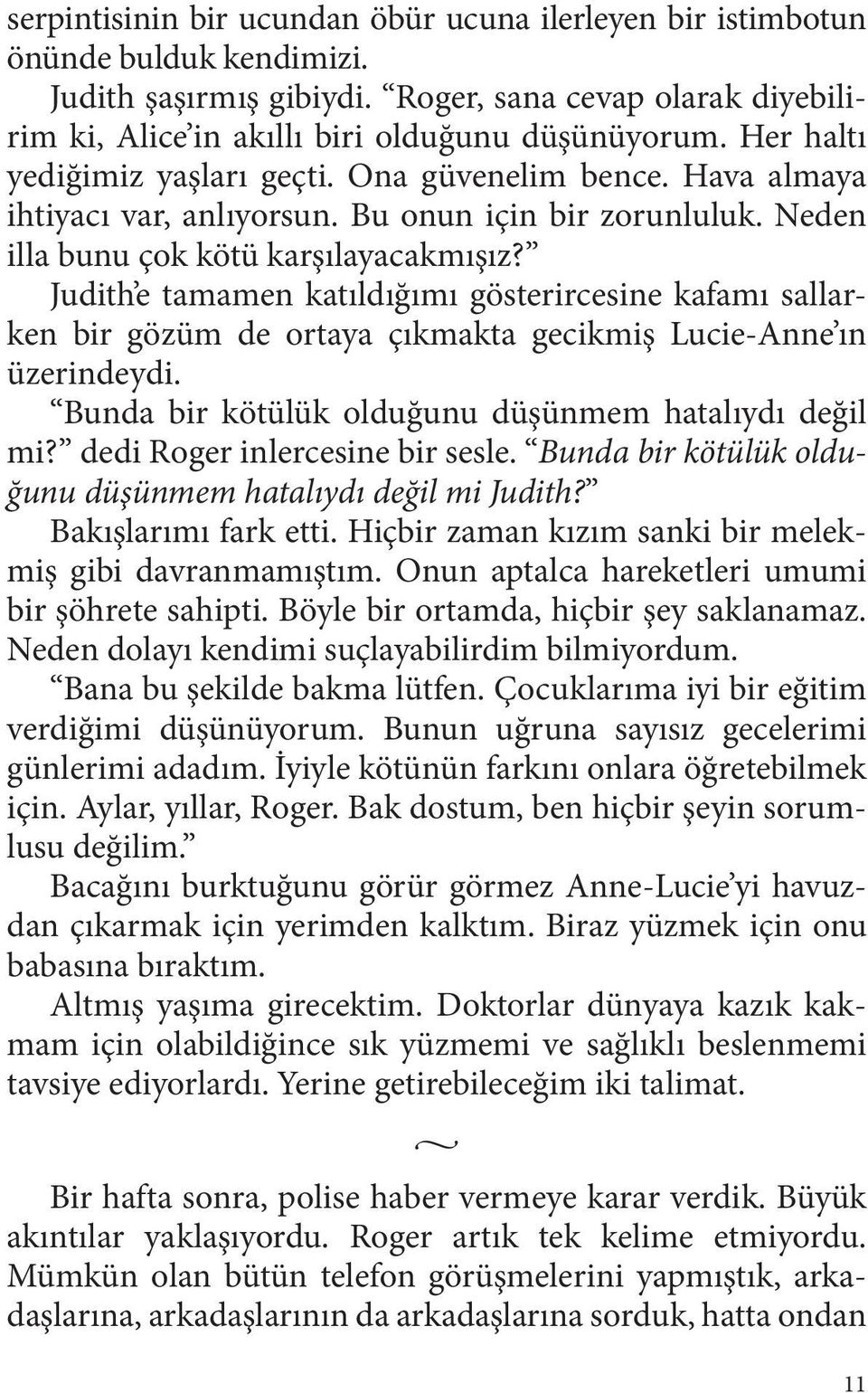 Judith e tamamen katıldığımı gösterircesine kafamı sallarken bir gözüm de ortaya çıkmakta gecikmiş Lucie-Anne ın üzerindeydi. Bunda bir kötülük olduğunu düşünmem hatalıydı değil mi?