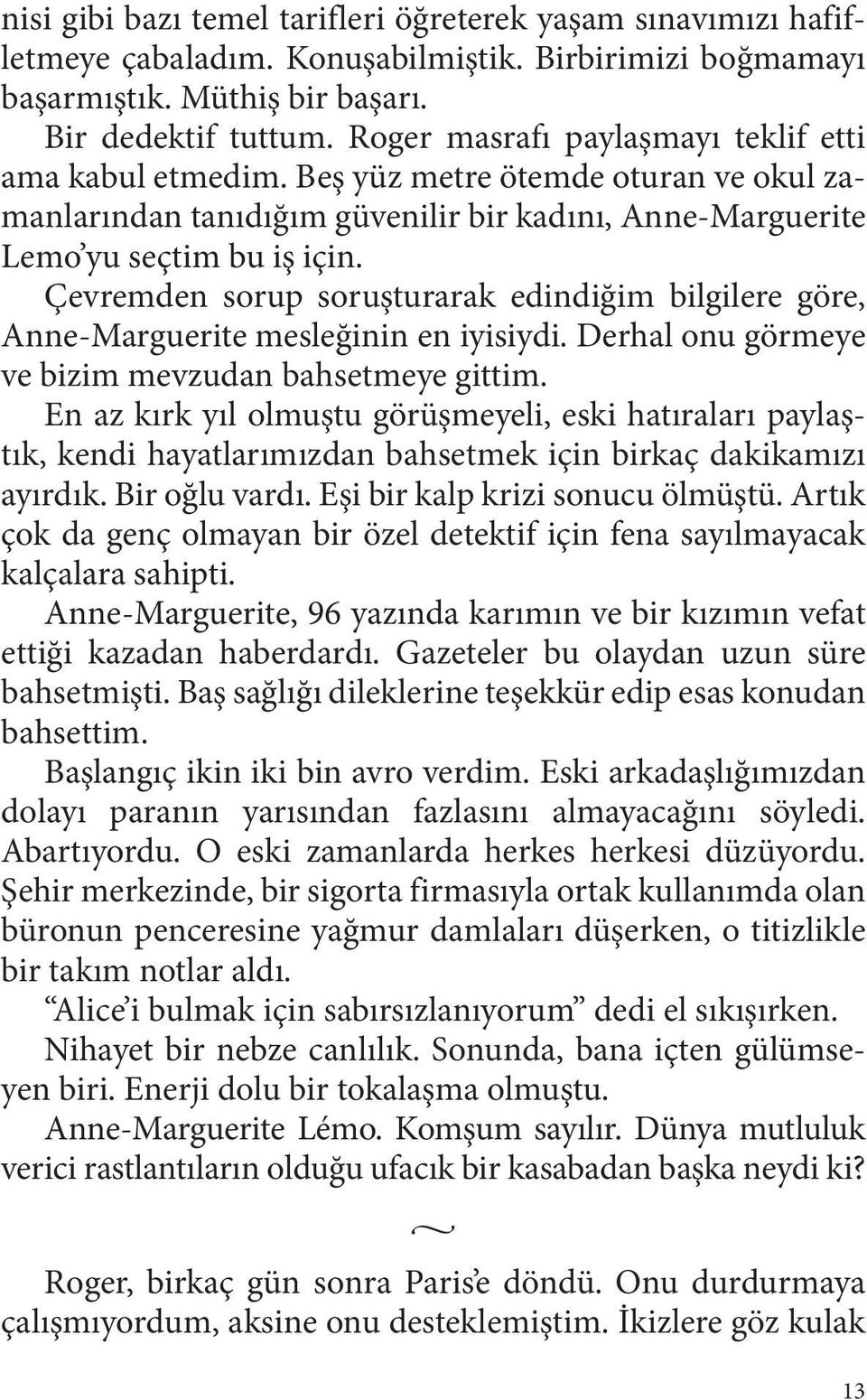 Çevremden sorup soruşturarak edindiğim bilgilere göre, Anne-Marguerite mesleğinin en iyisiydi. Derhal onu görmeye ve bizim mevzudan bahsetmeye gittim.