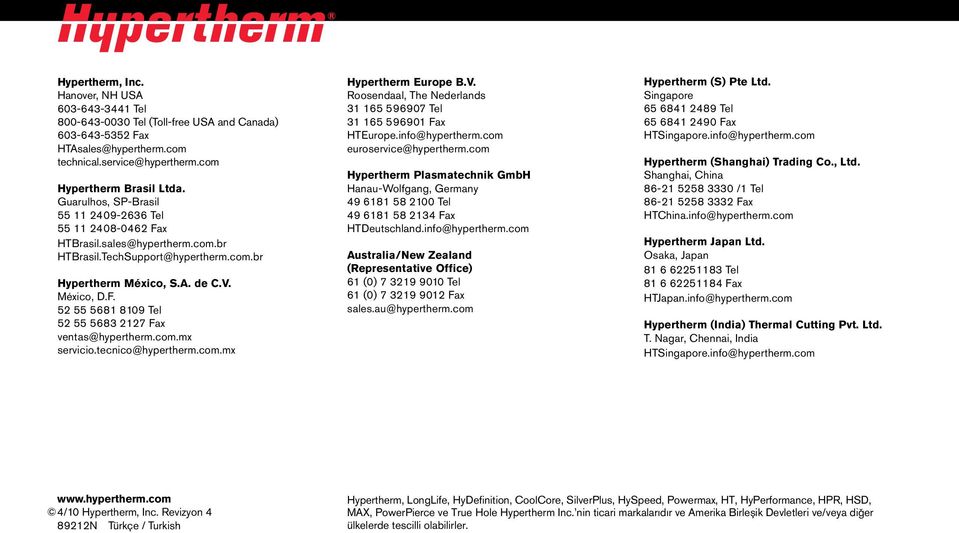 com.mx servicio.tecnico@hypertherm.com.mx Hypertherm Europe B.V. Roosendaal, The Nederlands 31 165 596907 Tel 31 165 596901 Fax HTEurope.info@hypertherm.com euroservice@hypertherm.