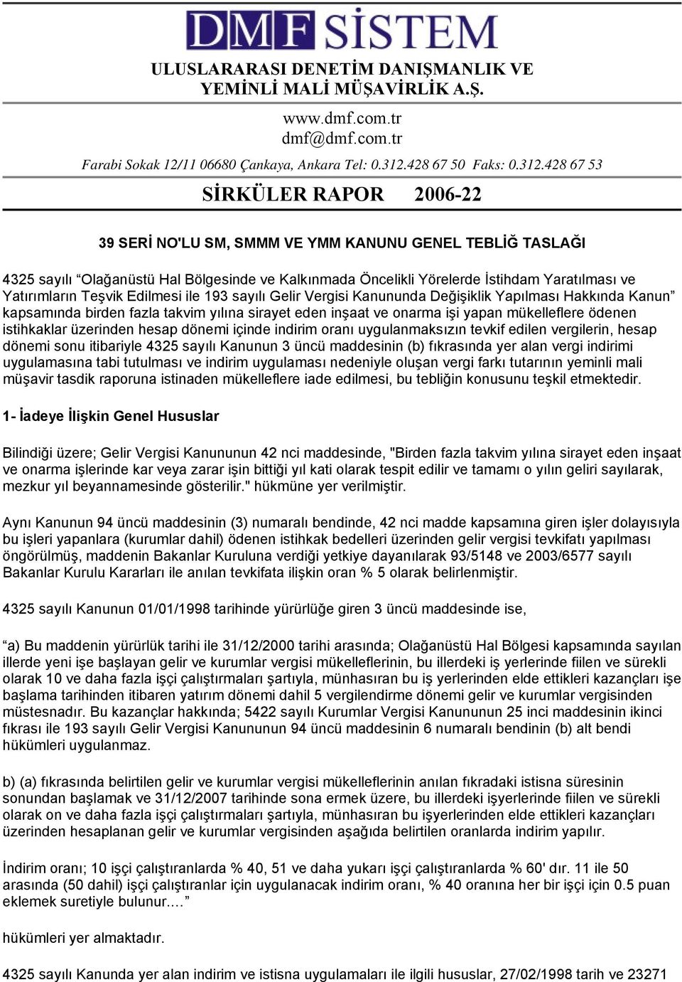 428 67 53 SİRKÜLER RAPOR 2006-22 39 SERİ NO'LU SM, SMMM VE YMM KANUNU GENEL TEBLİĞ TASLAĞI 4325 sayılı Olağanüstü Hal Bölgesinde ve Kalkınmada Öncelikli Yörelerde İstihdam Yaratılması ve Yatırımların