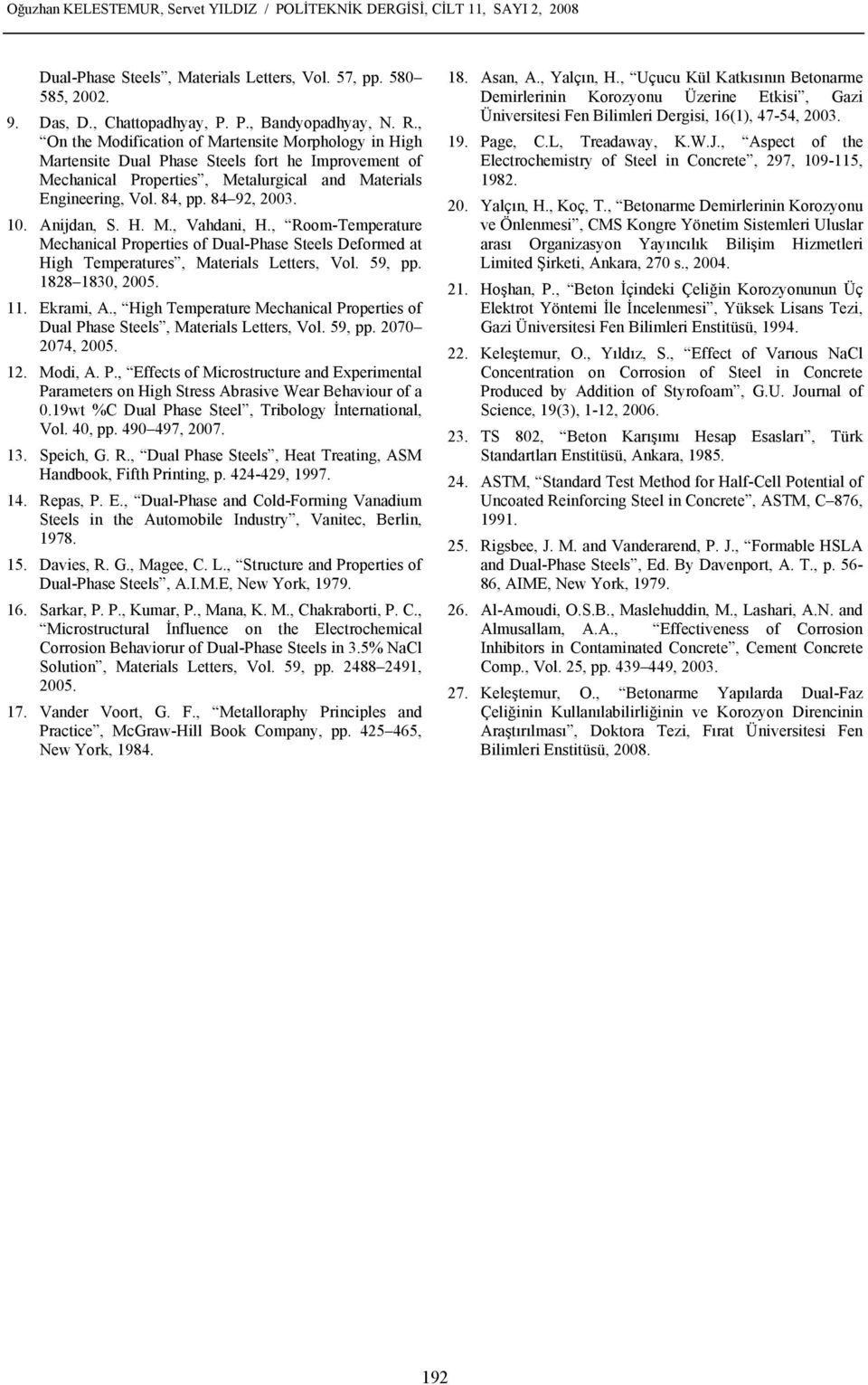 Anijdan, S. H. M., Vahdani, H., Room-Temperature Mechanical Properties of Dual-Phase Steels Deformed at High Temperatures, Materials Letters, Vol. 59, pp. 1828 1830, 2005. 11. Ekrami, A.