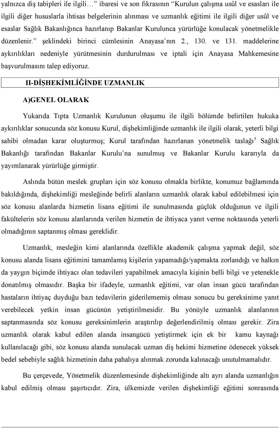 maddelerine aykırılıkları nedeniyle yürütmesinin durdurulması ve iptali için Anayasa Mahkemesine başvurulmasını talep ediyoruz.